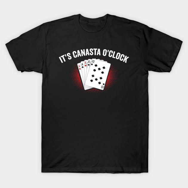 It's Canasta O'clock - canasta lover T-Shirt by Be Cute 